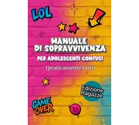 Manuale di sopravvivenza per adolescenti confusi: 30 giorni per capirsi, sfogarsi e sentirsi un po’ meno sbagliati - edizione ragazze