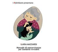 Manuale di sopravvivenza per bambine invisibili