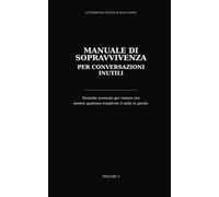 Manuale di sopravvivenza per conversazioni inutili: Tecniche avanzate per restare vivi mentre qualcuno trasforma il nulla in parole.