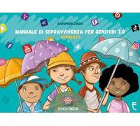 Manuale di sopravvivenza per genitori 3.0. Avanzato