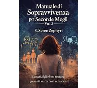 Manuale di sopravvivenza per seconde mogli Vol. 3: Suoceri, figli ed ex: restare presenti senza farsi schiacciare