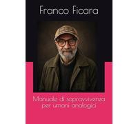 Manuale di sopravvivenza per umani analogici
