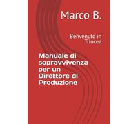 Manuale di sopravvivenza per un Direttore di Produzione: Benvenuto in Trincea