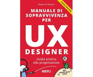 MANUALE DI SOPRAVVIVENZA PER UX DESIGNER - DI PASCALE MATTEO - HOEPLI
