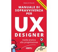 Matteo Di Pascale – Manuale di sopravvivenza per UX designer – Guida pratica – Nuova ediz.
