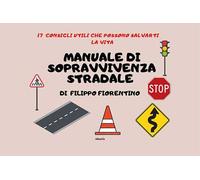 Manuale di sopravvivenza stradale. 17 consigli utili che possono salvarti la vita