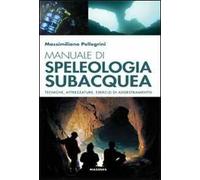 Manuale di speleologia subacquea. Tecniche, attrezzature ed esercizi di addestramento