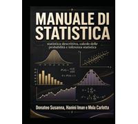 MANUALE DI STATISTICA: Statistica descrittiva, calcolo delle probabilità e inferenza statistica
