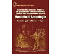 Manuale di Stenologia. Rivelazione e insegnamento del giuoco col quale simulare i fenomeni magnetici e ipnotici della trasmissione del pensiero