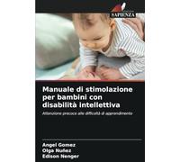 Manuale di stimolazione per bambini con disabilità intellettiva: Attenzione precoce alle difficoltà di apprendimento