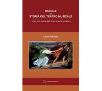 Manuale di storia del teatro musicale. L'opera lirica italiana dalle origini al teatro mozartiano