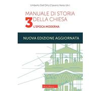 Manuale di storia della Chiesa. Nuova ediz.. L'epoca moderna. Dallo scisma d'Occidente (1378-1417) alla vigilia della Rivoluzione Francese (1780-90) (Vol. 3)