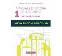 Manuale di storia della Chiesa. Nuova ediz.. Vol. 1: L' antichità cristiana. Dalle origini della Chiesa alla divaricazione tra Oriente ed Occidente (secoli I-V)