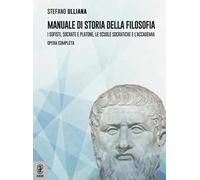 Manuale di storia della filosofia. I sofisti, Socrate e Platone, le scuole socratiche e l'Accademia. Opera completa