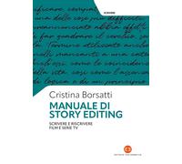 Manuale di story editing. Scrivere e riscrivere film e serie tv - Borsatti...