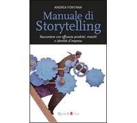 Manuale di storytelling. Raccontare con efficacia prodotti, marchi e ident...