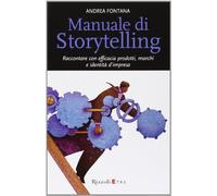 Manuale Di Storytelling. Raccontare Con Efficacia Prodotti, Marchi E Identità D'