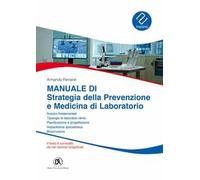 Manuale di strategia della prevenzione e medicina di laboratorio. Nozioni fondamentali, tipologie di laboratori clinici, pianificazione e progettazione, biosicurezza, impiantistica specialistica