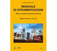 Manuale di strumentazione. Misura e controllo dei processi industriali. Vol. 2: Controllo e sicurezza