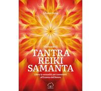Manuale di Tantra Reiki Samanta. Libera la sessualità per connett