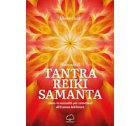 Manuale di Tantra Reiki Samanta. Libera la sessualità per connetterti all'essenza dell'amore