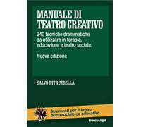 Manuale di teatro creativo. 200 tecniche drammatiche da utilizzare in terapia, educazione e teatro sociale