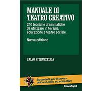 Manuale di teatro creativo. 240 tecniche drammatiche da utilizzare in terapia, educazione e teatro sociale