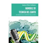 Manuale di tecnica del canto. Un viaggio alla scoperta della voce