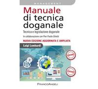 Manuale di tecnica doganale. Tecnica e legislazione doganale