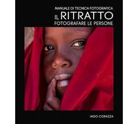 MANUALE DI TECNICA FOTOGRAFICA. IL RITRATTO. FOTOGRAFARE LE PERSONE - CORAZZA