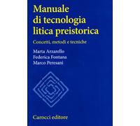Manuale di tecnologia litica preistorica. Concetti, metodi e tecniche