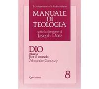 Manuale di teologia. Vol. 8: Dio grazia per il mondo