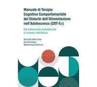 Manuale di terapia cognitivo comportamentale dei disturbi dell'alimentazione nell'adolescenza (CBT-Ea). Dal trattamento ambulatoriale al ricovero riabilitativo