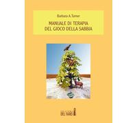 Manuale Di Terapia Del Gioco Della Sabbia - Turner Barbara A. Saletti M. (cur.)