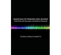 Manuale di Terapia del Suono: Guida Pratica alla Sonoterapia e alla Medicina Vibrazionale