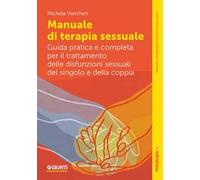 Manuale di terapia sessuale. Guida pratica e completa per il trattamento delle disfunzioni sessuali del singolo e della coppia