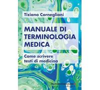 Manuale di terminologia medica. Come scrivere testi di medicina
