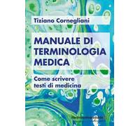 Manuale di terminologia medica. Come scrivere testi di medicina