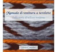 Manuale di tessitura a tavolette. Dalla storia all'utilizzo moderno