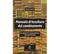 Manuale di tessitura del cambiamento. Un approccio connessionista alla psicoterapia