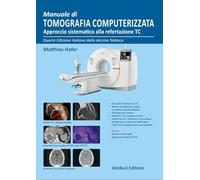 Manuale Di Tomografia Computerizzata. Approccio Sistematico Alla Refertazione TC
