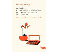Manuale di un monaco buddhista per avere successo sul lavoro. 31 pensieri zen per l'ufficio