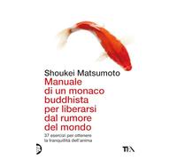 Manuale di un monaco buddhista per liberarsi dal rumore del mondo. 37 esercizi per ottenere la tranquillità dell'anima