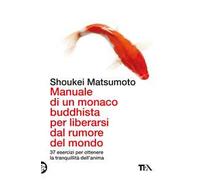 Manuale di un monaco buddhista per liberarsi dal rumore del mondo. 37 esercizi per ottenere la tranquillità dell'anima