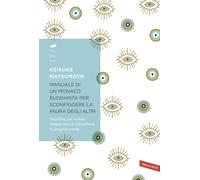 Manuale di un monaco buddhista per sconfiggere la paura degli altri. Tecniche per vivere meglio senza consumare la propria anima
