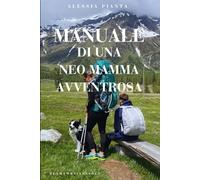 Manuale di una neo mamma avventurosa: Le basi del trekking post parto