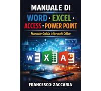 Manuale di Word , Excel ,Access, Power Point.: padroneggia come un vero professionista il pacchetto office