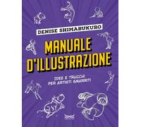 Manuale d'illustrazione. Idee e trucchi per artisti smarriti
