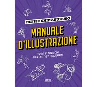 Libri Shimabukuro Denise - Manuale D'illustrazione. Idee E Trucchi Per Artisti S