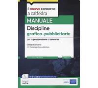 Manuale discipline grafico-pubblicitarie. Manuale per la preparazione al concorso a cattedra per la classe di concorso A10 Discipline grafico-pubblicitarie. Con estensioni online